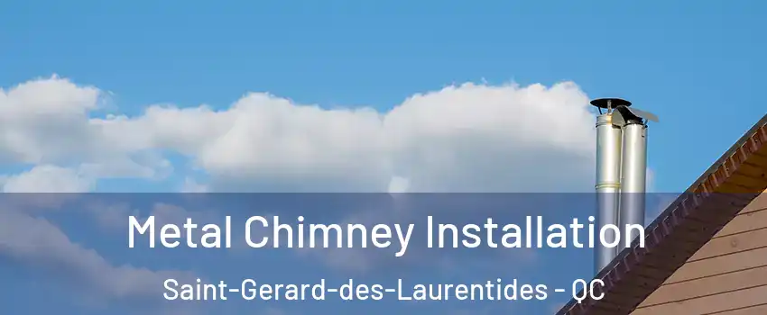  Metal Chimney Installation Saint-Gerard-des-Laurentides - QC