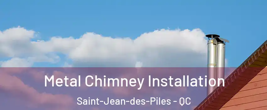  Metal Chimney Installation Saint-Jean-des-Piles - QC