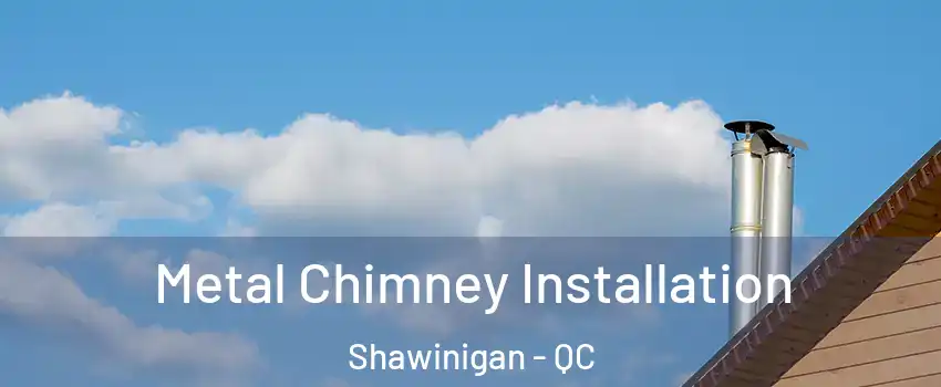 Metal Chimney Installation Shawinigan - QC