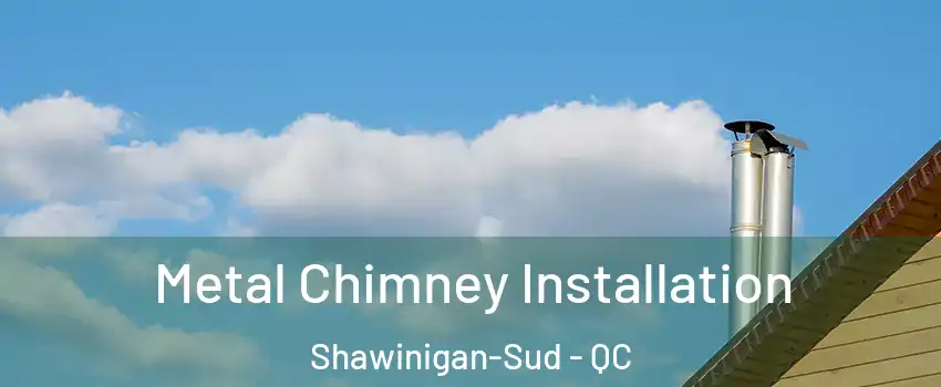  Metal Chimney Installation Shawinigan-Sud - QC