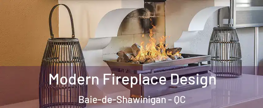  Modern Fireplace Design Baie-de-Shawinigan - QC