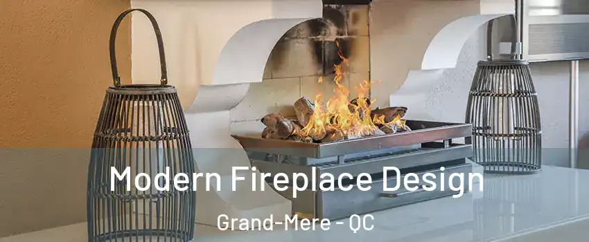 Modern Fireplace Design Grand-Mere - QC