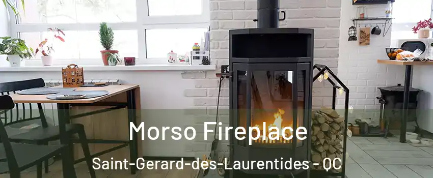  Morso Fireplace Saint-Gerard-des-Laurentides - QC