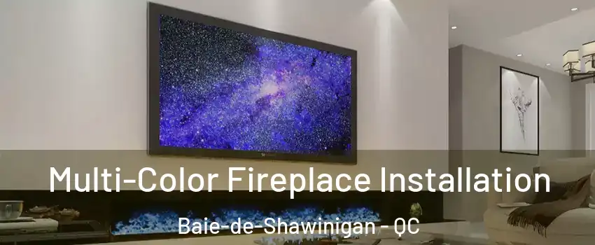  Multi-Color Fireplace Installation Baie-de-Shawinigan - QC