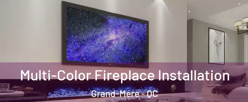  Multi-Color Fireplace Installation Grand-Mere - QC