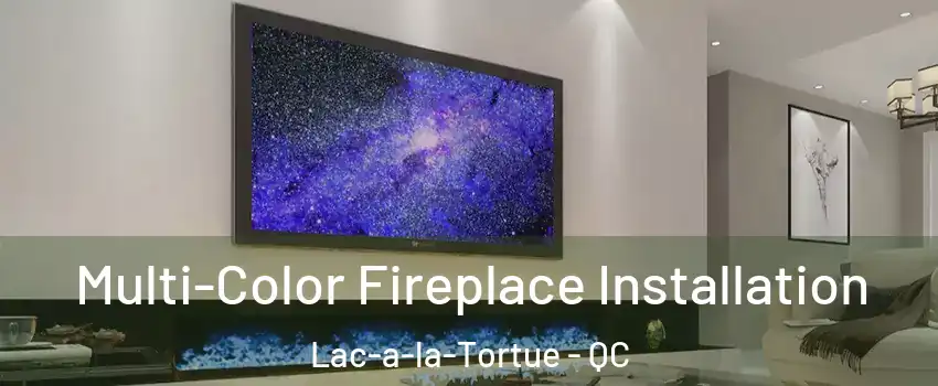 Multi-Color Fireplace Installation Lac-a-la-Tortue - QC