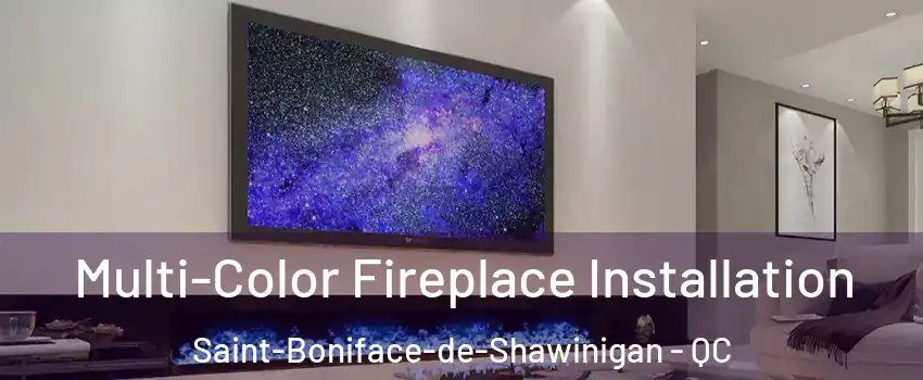  Multi-Color Fireplace Installation Saint-Boniface-de-Shawinigan - QC