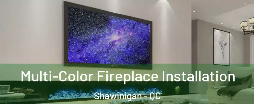  Multi-Color Fireplace Installation Shawinigan - QC
