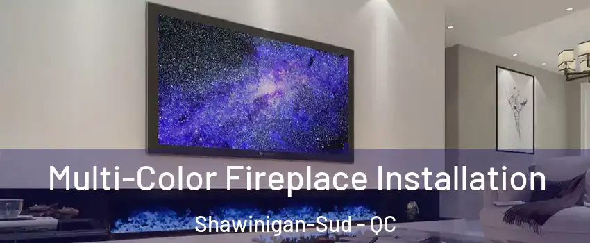  Multi-Color Fireplace Installation Shawinigan-Sud - QC