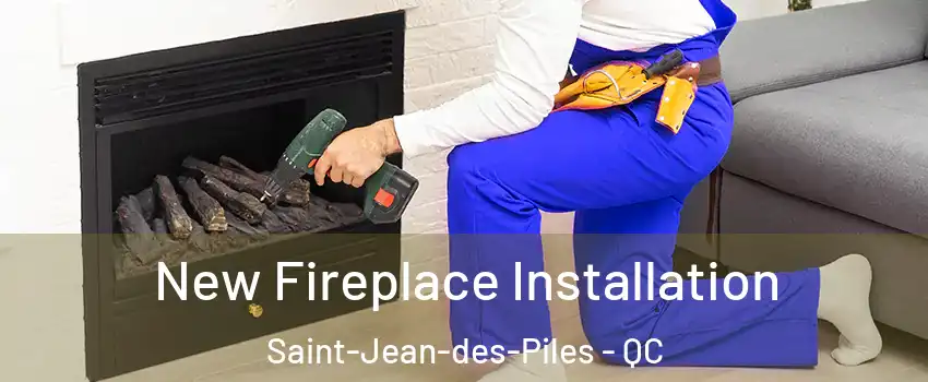 New Fireplace Installation Saint-Jean-des-Piles - QC