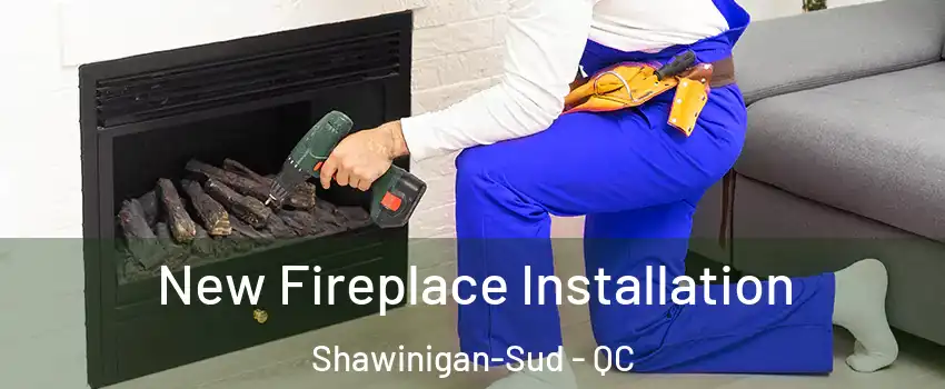 New Fireplace Installation Shawinigan-Sud - QC