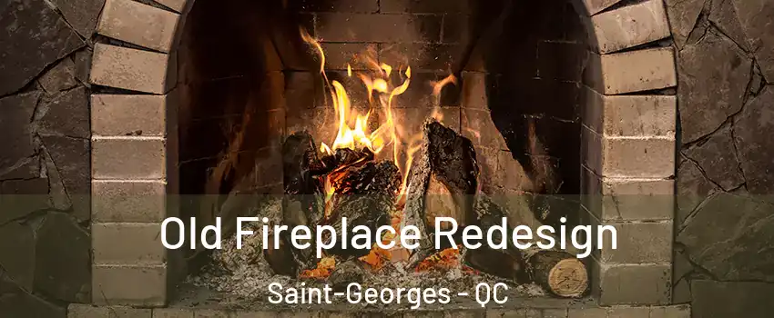  Old Fireplace Redesign Saint-Georges - QC