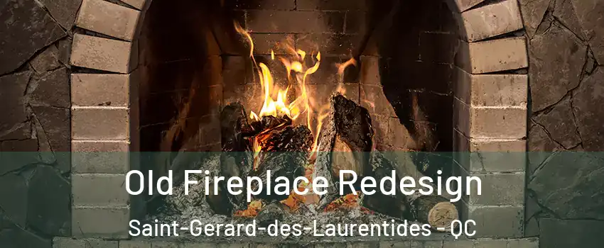  Old Fireplace Redesign Saint-Gerard-des-Laurentides - QC