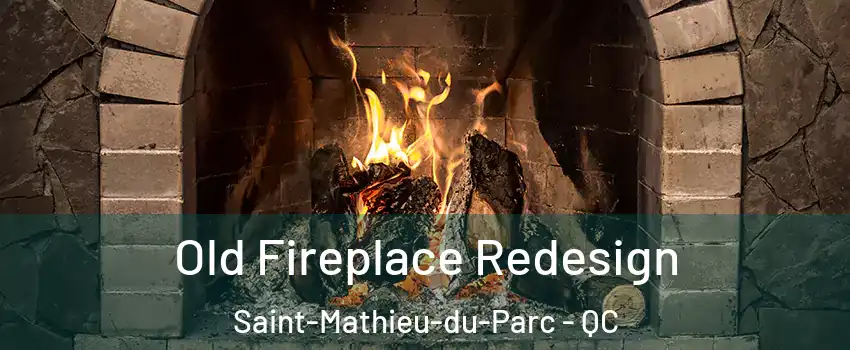  Old Fireplace Redesign Saint-Mathieu-du-Parc - QC