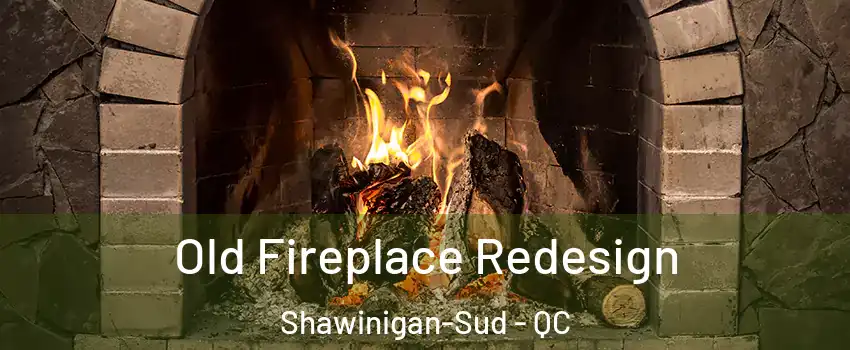  Old Fireplace Redesign Shawinigan-Sud - QC