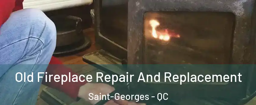  Old Fireplace Repair And Replacement Saint-Georges - QC