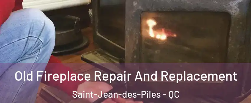  Old Fireplace Repair And Replacement Saint-Jean-des-Piles - QC