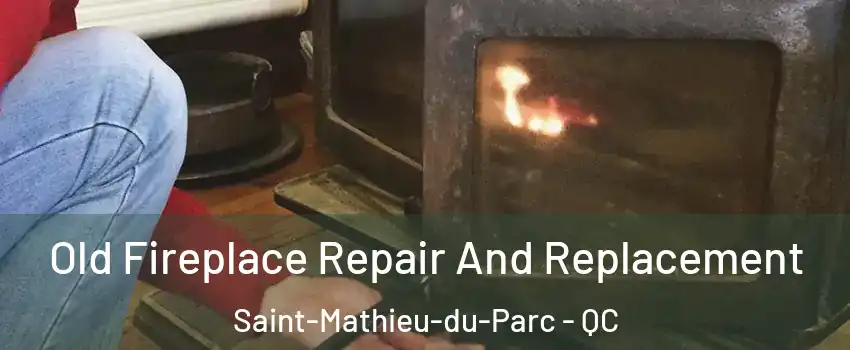  Old Fireplace Repair And Replacement Saint-Mathieu-du-Parc - QC