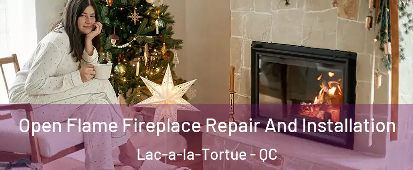  Open Flame Fireplace Repair And Installation Lac-a-la-Tortue - QC