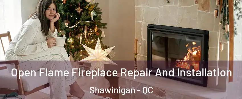  Open Flame Fireplace Repair And Installation Shawinigan - QC