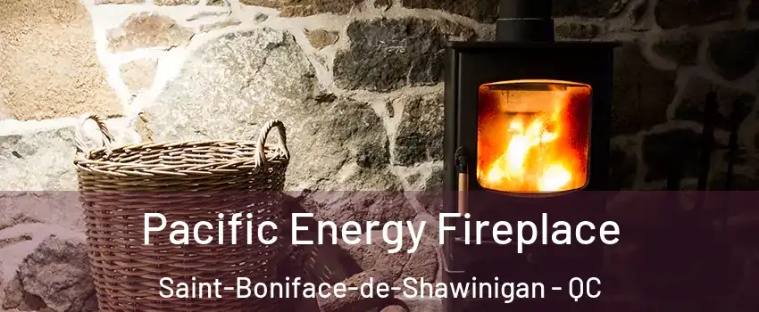  Pacific Energy Fireplace Saint-Boniface-de-Shawinigan - QC