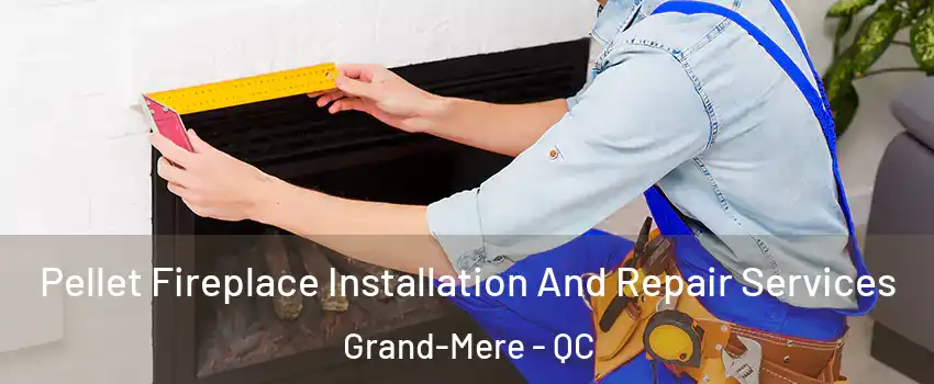  Pellet Fireplace Installation And Repair Services Grand-Mere - QC