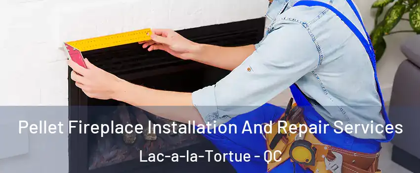  Pellet Fireplace Installation And Repair Services Lac-a-la-Tortue - QC