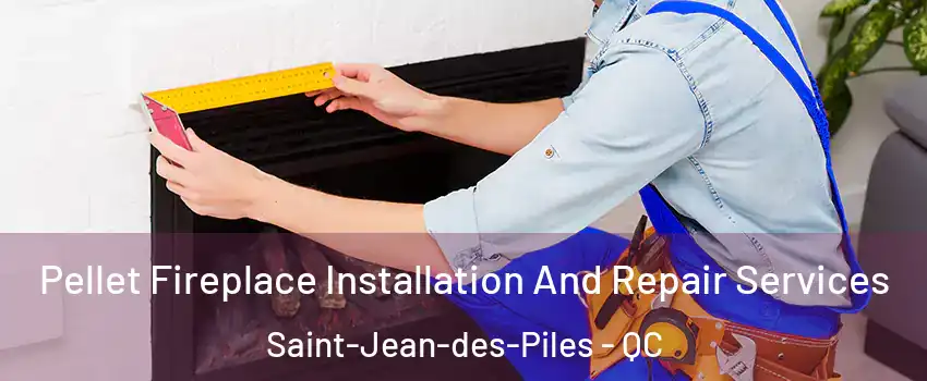  Pellet Fireplace Installation And Repair Services Saint-Jean-des-Piles - QC