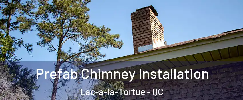  Prefab Chimney Installation Lac-a-la-Tortue - QC