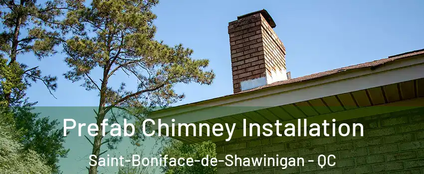  Prefab Chimney Installation Saint-Boniface-de-Shawinigan - QC