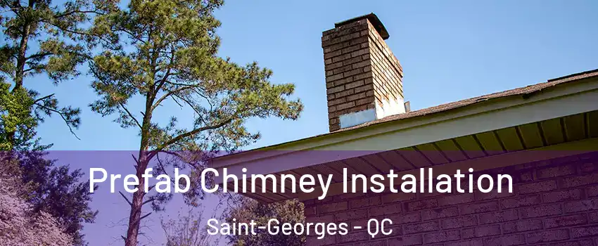  Prefab Chimney Installation Saint-Georges - QC