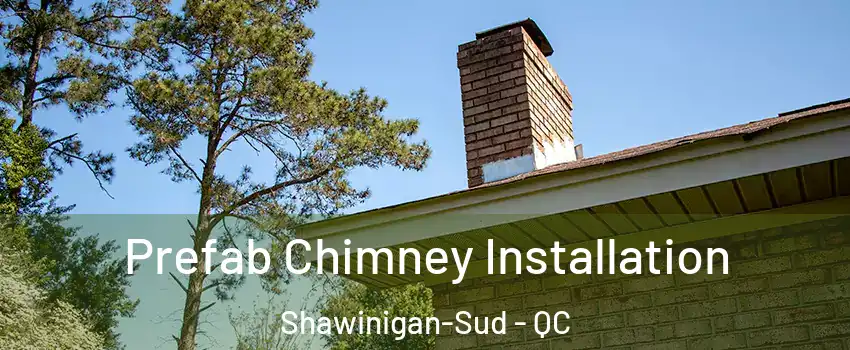  Prefab Chimney Installation Shawinigan-Sud - QC