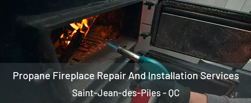  Propane Fireplace Repair And Installation Services Saint-Jean-des-Piles - QC
