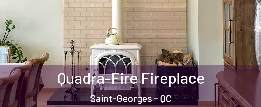 Quadra-Fire Fireplace Saint-Georges - QC