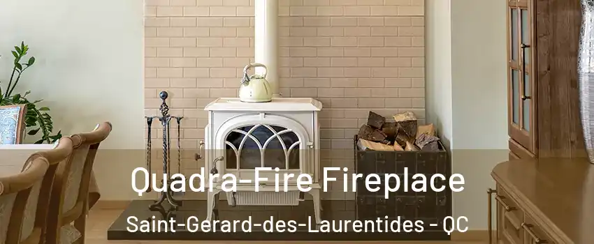  Quadra-Fire Fireplace Saint-Gerard-des-Laurentides - QC