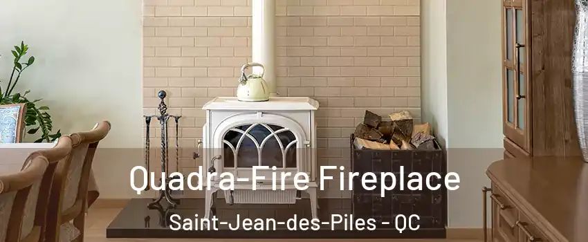  Quadra-Fire Fireplace Saint-Jean-des-Piles - QC