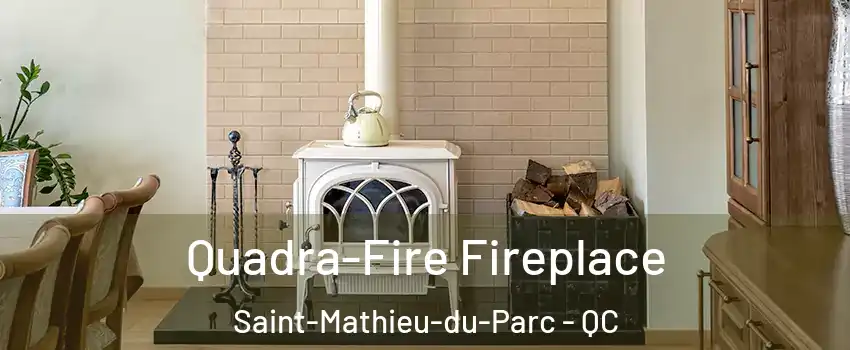  Quadra-Fire Fireplace Saint-Mathieu-du-Parc - QC