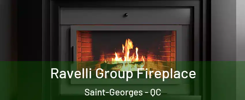  Ravelli Group Fireplace Saint-Georges - QC