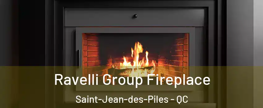  Ravelli Group Fireplace Saint-Jean-des-Piles - QC