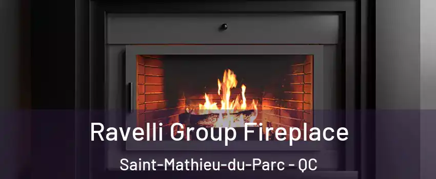  Ravelli Group Fireplace Saint-Mathieu-du-Parc - QC