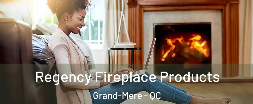  Regency Fireplace Products Grand-Mere - QC