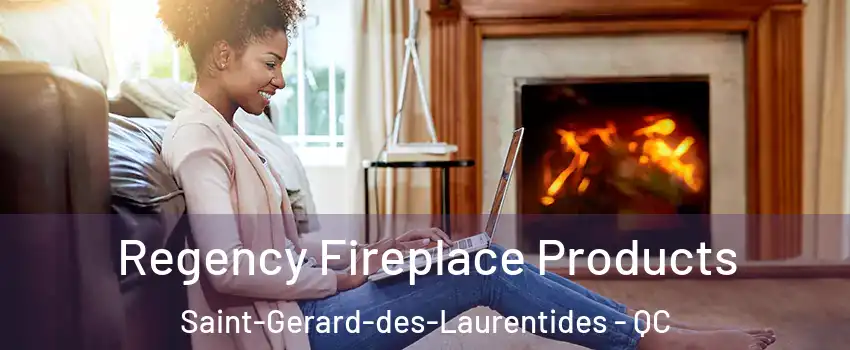  Regency Fireplace Products Saint-Gerard-des-Laurentides - QC