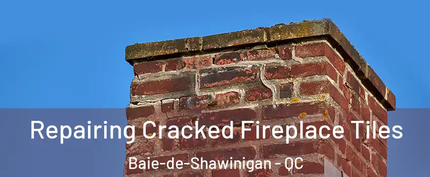 Repairing Cracked Fireplace Tiles Baie-de-Shawinigan - QC