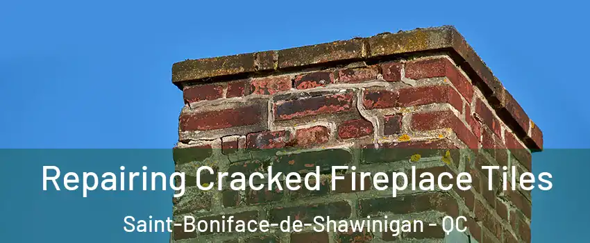  Repairing Cracked Fireplace Tiles Saint-Boniface-de-Shawinigan - QC