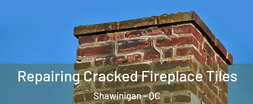  Repairing Cracked Fireplace Tiles Shawinigan - QC
