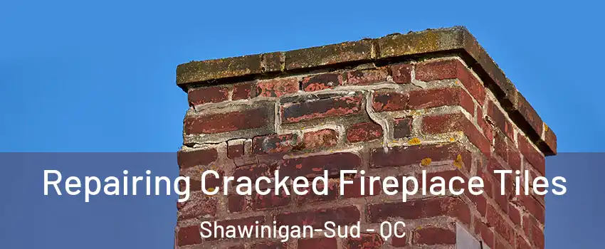  Repairing Cracked Fireplace Tiles Shawinigan-Sud - QC