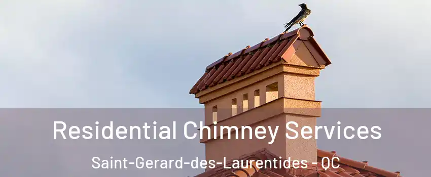  Residential Chimney Services Saint-Gerard-des-Laurentides - QC