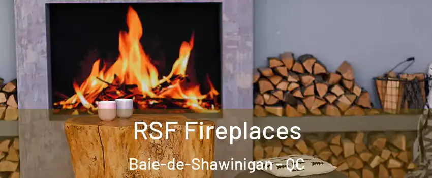 RSF Fireplaces Baie-de-Shawinigan - QC