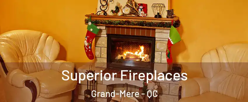  Superior Fireplaces Grand-Mere - QC