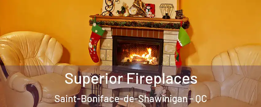  Superior Fireplaces Saint-Boniface-de-Shawinigan - QC